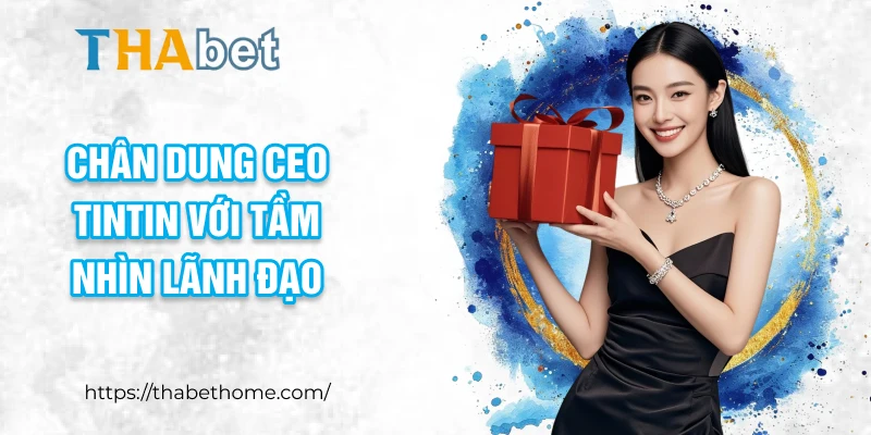 Chân dung CEO TinTin với tầm nhìn lãnh đạo