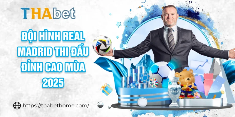 Đội hình Real Madrid thi đấu đỉnh cao mùa 2025