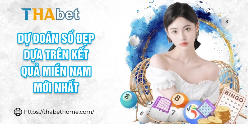 Dự đoán số đẹp dựa trên kết quả miền Nam mới nhất