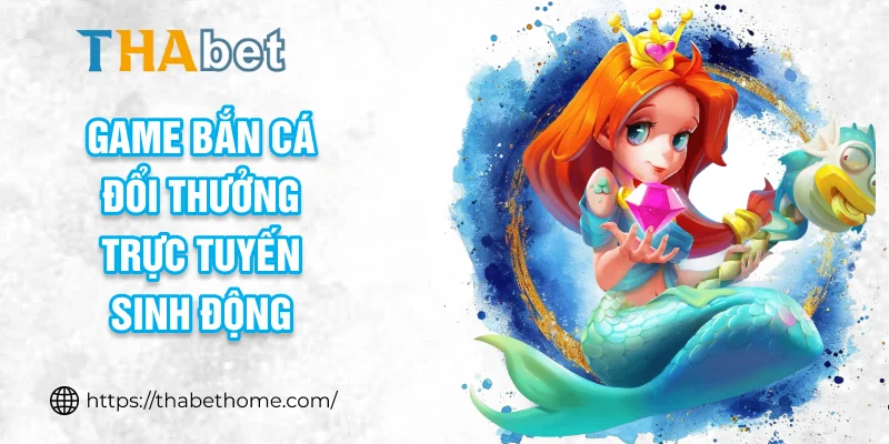 Game bắn cá đổi thưởng trực tuyến sinh động