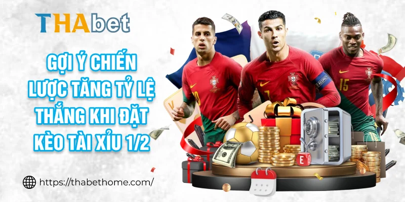 Gợi ý chiến lược tăng tỷ lệ thắng khi đặt kèo tài xỉu 1/2