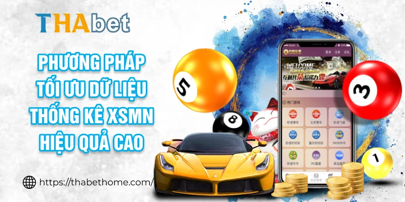 Phương pháp tối ưu dữ liệu thống kê XSMN hiệu quả cao