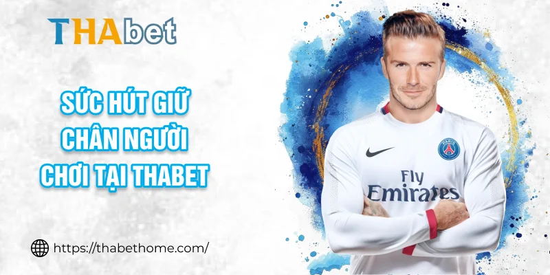 Sức hút giữ chân người chơi tại THABET