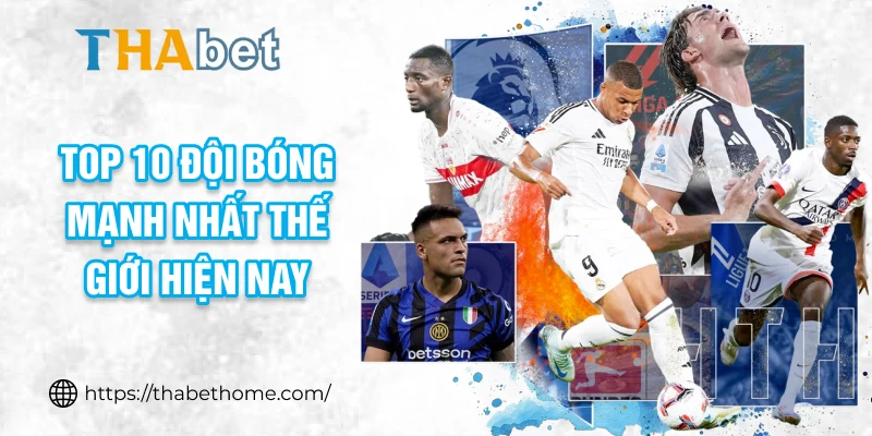 top 10 đội bóng mạnh nhất thế giới hiện tại
