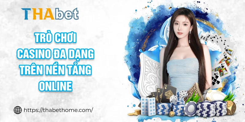 Trò chơi casino đa dạng trên nền tảng online